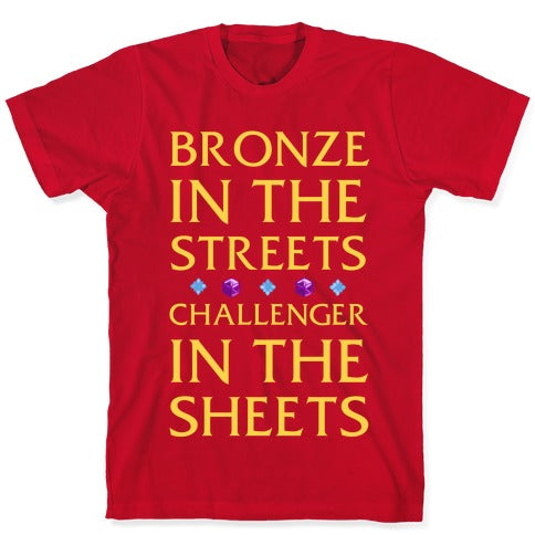 Bronze in the Streets. Challenger in the Sheets T-Shirt